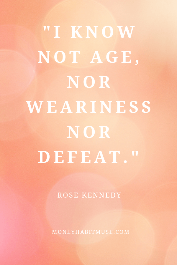 Rose Kennedy quote about defying age, weariness, and defeat