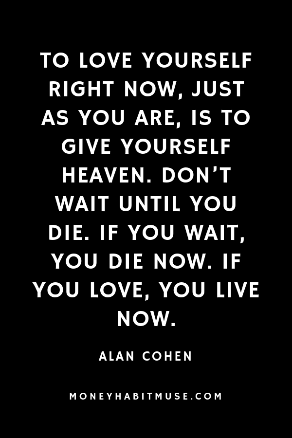 Alan Cohen Quote to boost confidence about loving yourself, here and now