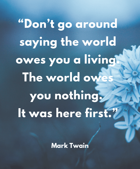 Mark Twain quote with meanings about  the world owes you nothing