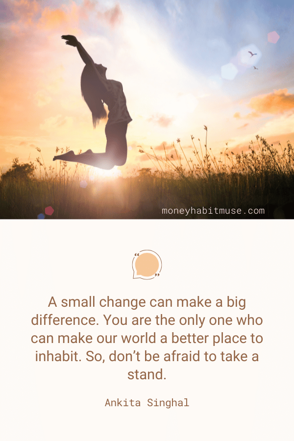 Ankita Singhal quote about the potential of small changes