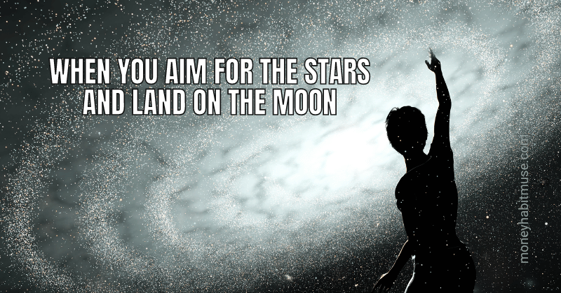 A person reaching for the stars and the phrase "when you aim for the stars and land on the moon."