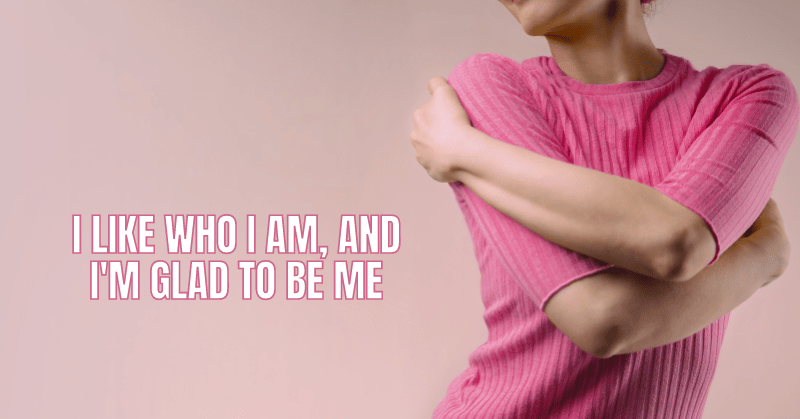 A woman hugging herself and the phrase "I like who I am, and I'm glad to be me.": signs of acceptance.