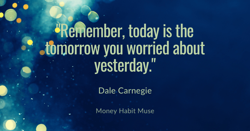 Dale Carnegie quote about today being the tomorrow you worried about yesterday