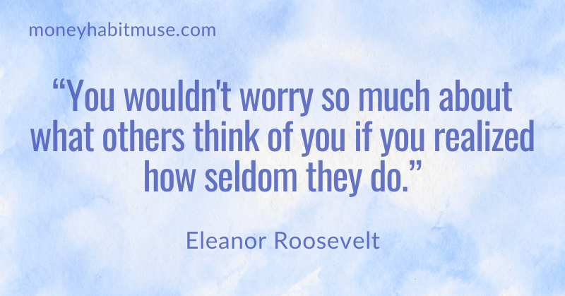 Eleanor Roosevelt quote about not worrying so much about what others think of you