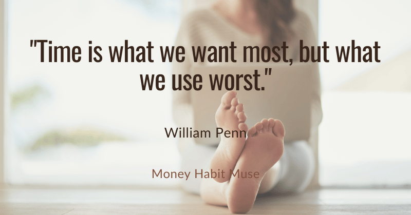 William Penn quote about time being what we want most, but what we use worst, implying time wasting activities prevailing in our lives