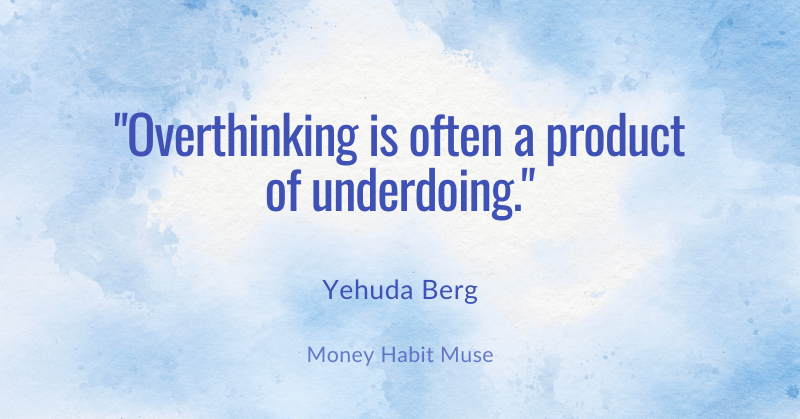 Yehuda Berg quote about overthinking being a product of underdoing