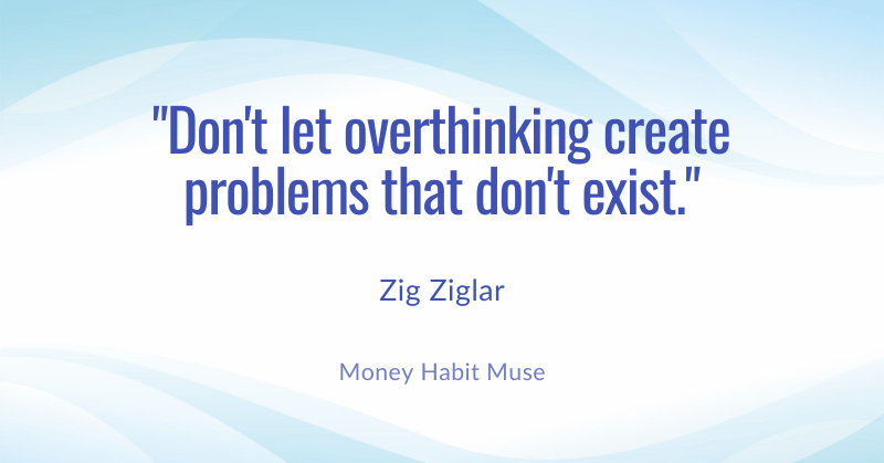 Zig Ziglar quote about not letting overthinking create non-existent problems